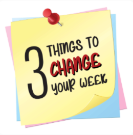 3 Things to Change Your Week Podcast